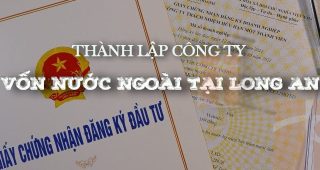 (Tiếng Việt) Các bước thành lập công ty có vốn nước ngoài  tại Long An năm 2024