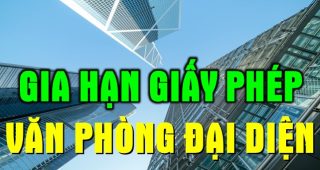 (Tiếng Việt) Thủ tục gia hạn giấy phép văn phòng đại diện của thương nhân nước ngoài