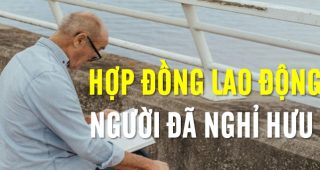 Hợp đồng lao động đối với người đã nghỉ hưu